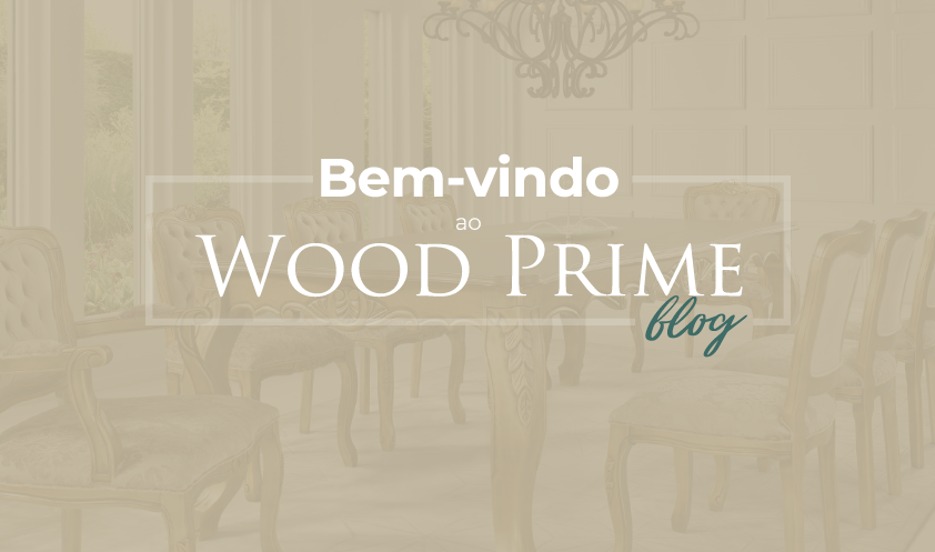 Bem-vindo ao blog da Wood Prime