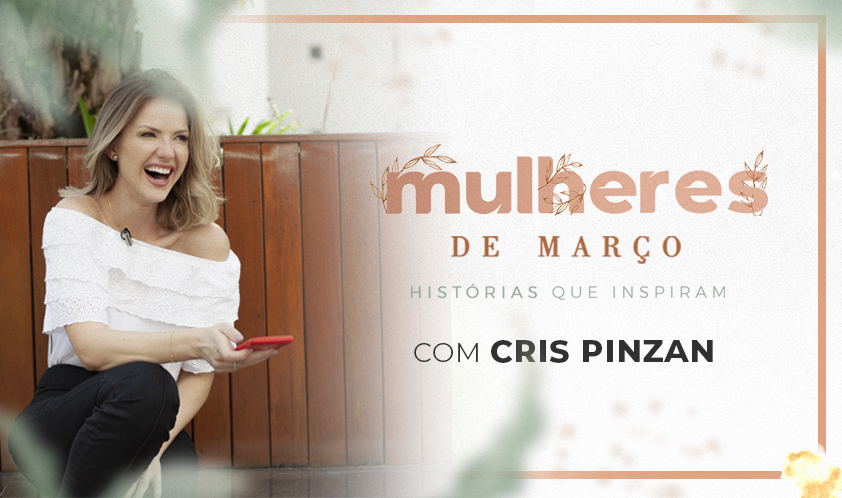 Mulheres de Março: Cris Pinzan